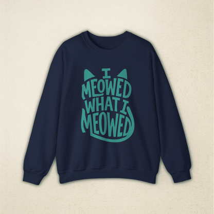 I Meowed What I Meowed - National Cat Day Sweatshirt