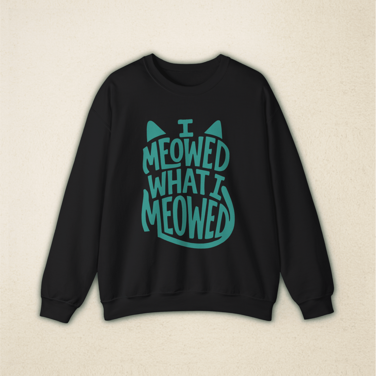 I Meowed What I Meowed - National Cat Day Sweatshirt